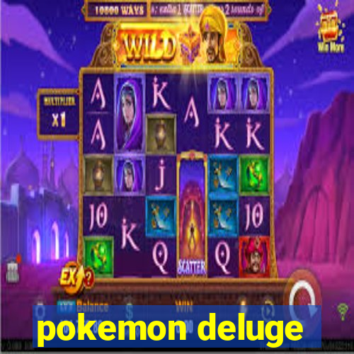 pokemon deluge